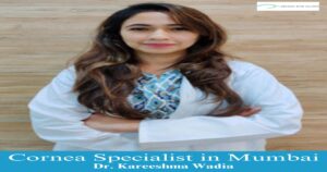 Dr. Kareeshma Wadia - cornea specialist in mumbai